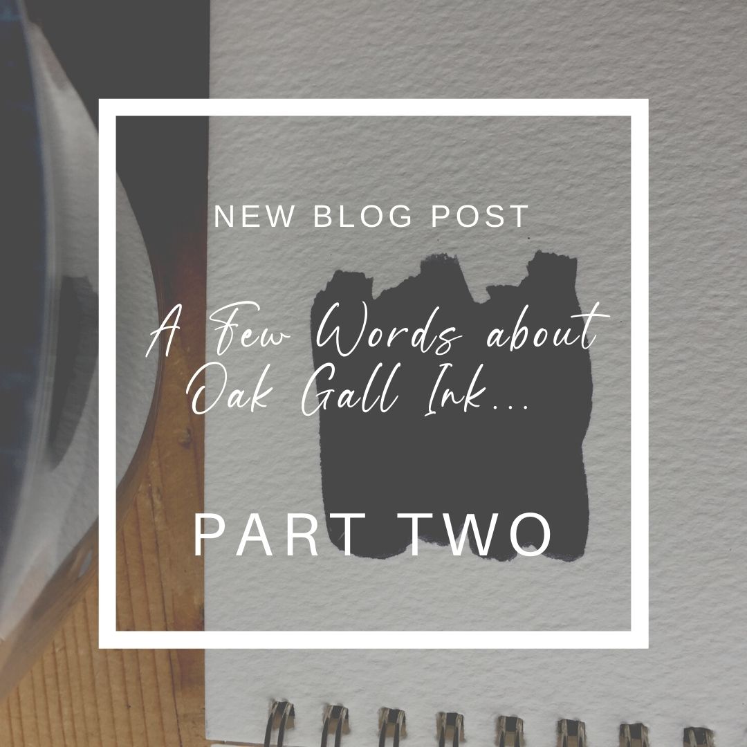 A Few Words about Oak Gall Ink... (Part Two)