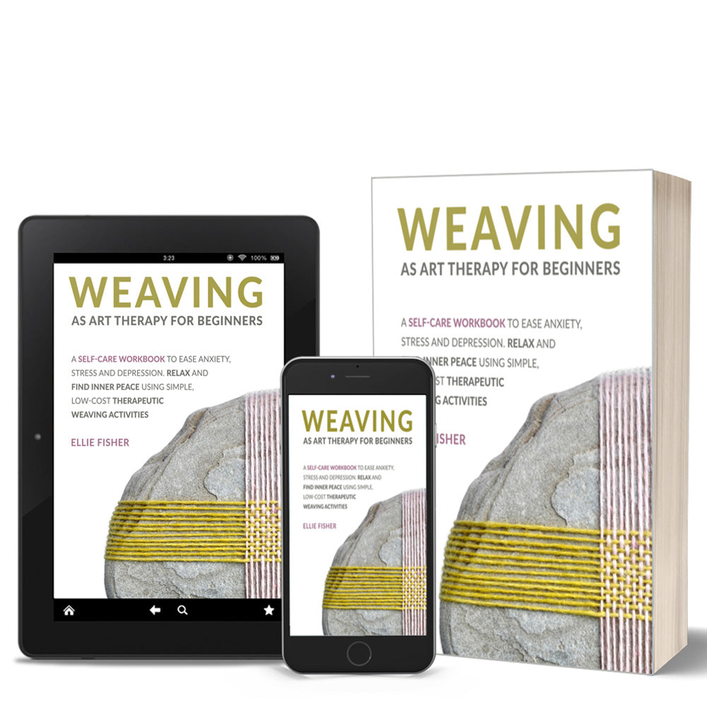 Weaving as Art Therapy for Beginners - A Self- Care Workbook